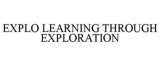 EXPLO LEARNING THROUGH EXPLORATION