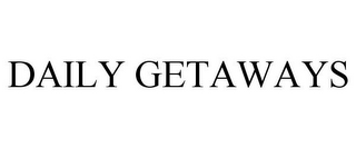 DAILY GETAWAYS