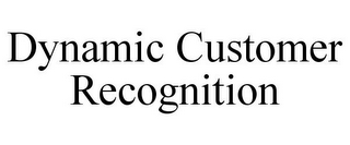 DYNAMIC CUSTOMER RECOGNITION