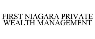 FIRST NIAGARA PRIVATE WEALTH MANAGEMENT