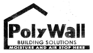 POLYWALL BUILDING SOLUTIONS MOISTURE AND AIR STOP HERE