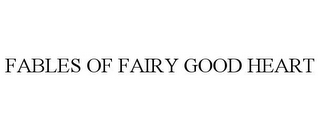 FABLES OF FAIRY GOOD HEART