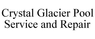 CRYSTAL GLACIER POOL SERVICE AND REPAIR