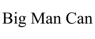 BIG MAN CAN