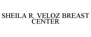 SHEILA R. VELOZ BREAST CENTER
