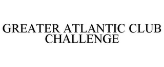 GREATER ATLANTIC CLUB CHALLENGE