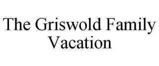 THE GRISWOLD FAMILY VACATION