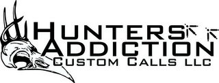 HUNTER'S ADDICTION CUSTOM CALLS LLC