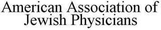 AMERICAN ASSOCIATION OF JEWISH PHYSICIANS