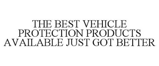 THE BEST VEHICLE PROTECTION PRODUCTS AVAILABLE JUST GOT BETTER