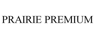 PRAIRIE PREMIUM