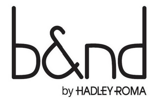 B&ND BY HADLEY-ROMA