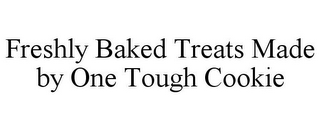 FRESHLY BAKED TREATS MADE BY ONE TOUGH COOKIE