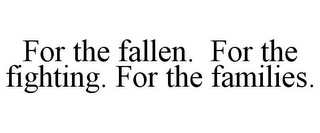 FOR THE FALLEN. FOR THE FIGHTING. FOR THE FAMILIES.