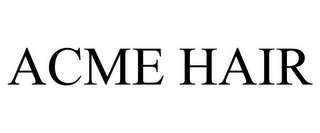 ACME HAIR