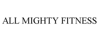 ALL MIGHTY FITNESS