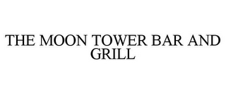 THE MOON TOWER BAR AND GRILL