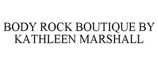 BODY ROCK BOUTIQUE BY KATHLEEN MARSHALL