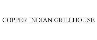 COPPER INDIAN GRILLHOUSE