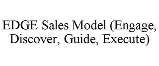 EDGE SALES MODEL (ENGAGE, DISCOVER, GUIDE, EXECUTE)