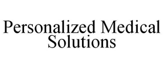 PERSONALIZED MEDICAL SOLUTIONS