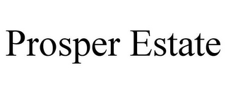 PROSPER ESTATE