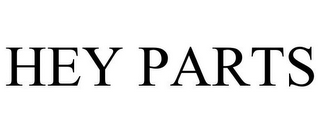HEY PARTS