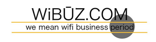 WIBUZ.COM WE MEAN WIFI BUSINESS PERIOD