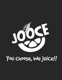 JOOCE; YOU CHOOSE, WE JUICE!!