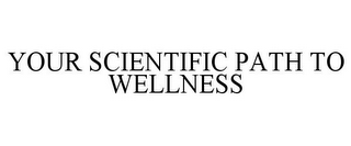 YOUR SCIENTIFIC PATH TO WELLNESS