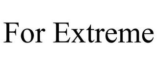 FOR EXTREME