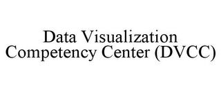 DATA VISUALIZATION COMPETENCY CENTER (DVCC)