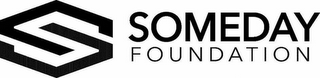 S SOMEDAY FOUNDATION