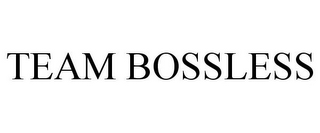 TEAM BOSSLESS