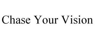 CHASE YOUR VISION