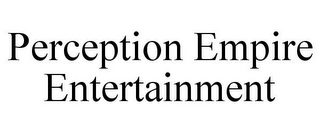 PERCEPTION EMPIRE ENTERTAINMENT