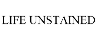 LIFE UNSTAINED