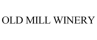 OLD MILL WINERY