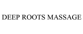 DEEP ROOTS MASSAGE