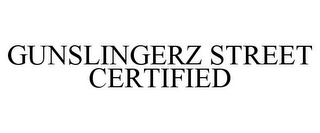 GUNSLINGERZ STREET CERTIFIED