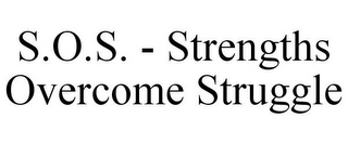 S.O.S. - STRENGTHS OVERCOME STRUGGLE