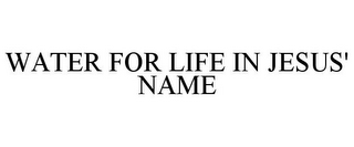 WATER FOR LIFE IN JESUS' NAME