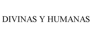 DIVINAS Y HUMANAS