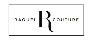 RAQUEL R COUTURE