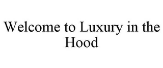 WELCOME TO LUXURY IN THE HOOD