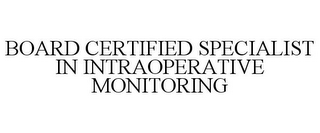 BOARD CERTIFIED SPECIALIST IN INTRAOPERATIVE MONITORING