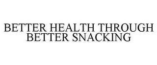 BETTER HEALTH THROUGH BETTER SNACKING