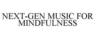 NEXT-GEN MUSIC FOR MINDFULNESS