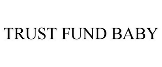 TRUST FUND BABY