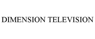 DIMENSION TELEVISION